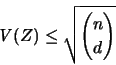 \begin{displaymath}
{\mathit V}(Z) \leq \sqrt{ n \choose d }
\end{displaymath}