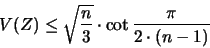 \begin{displaymath}
V(Z) \leq \sqrt{\frac{n}{3}} \cdot \cot \frac{\pi}{2\cdot (n-1)}
\end{displaymath}