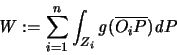 \begin{displaymath}
{\mathit W}:= \sum^n_{i=1} \int_{Z_i} {\mathit g}(\overline{O_iP}){\mathit d}P
\end{displaymath}