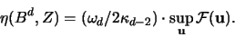 \begin{displaymath}
\eta(B^d,Z)= (\omega_d / 2\kappa_{d-2}) \cdot \sup_{{\mathbf u}} {\mathcal F}({\mathbf u}).
\end{displaymath}