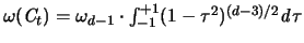 $\omega( {\mathbf{\mathit C}}_t ) =
\omega_{d-1} \cdot \int_{-1}^{+1} (1-\tau^2)^{(d-3)/2} {\mathit d}\tau$