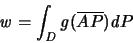 \begin{displaymath}
{\mathit w} = \int_{\mathit D} {\mathit g}(\overline{AP}){\mathit d}P
\end{displaymath}