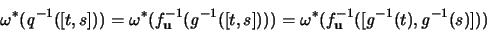 \begin{displaymath}
\omega^* ({\mathit q}^{-1} ([t,s])) =
\omega^* (f_{{\math...
...mathbf u}}^{-1} ([{\mathit g}^{-1}(t),{\mathit g}^{-1}(s)]))
\end{displaymath}