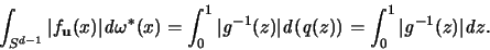 \begin{displaymath}
\int_{S^{d-1}} \vert f_{{\mathbf u}}(x) \vert {\mathit d}\o...
...) =
\int_0^1 \vert {\mathit g}^{-1}(z) \vert {\mathit d}z .
\end{displaymath}