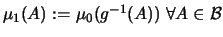 $\mu_1(A):= \mu_0(g^{-1}(A)) \; \forall A \in {\mathcal B}$