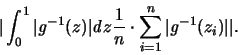 \begin{displaymath}
\vert \int_0^1 \vert {\mathit g}^{-1}(z) \vert {\mathit d}z...
...} \cdot \sum_{i=1}^n \vert {\mathit g}^{-1}(z_i) \vert \vert.
\end{displaymath}