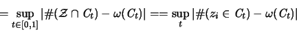 \begin{displaymath}
= \sup_{t \in [0,1] } \vert \char93  ({\mathcal Z} \cap {\m...
...thbf{\mathit C}}_t)
- \omega({\mathbf{\mathit C}}_t) \vert
\end{displaymath}