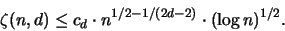 \begin{displaymath}
\zeta(n,d) \leq c_d \cdot n^{1/2-1/(2d-2)} \cdot (\log n)^{1/2}.
\end{displaymath}