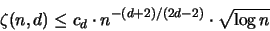 \begin{displaymath}
\zeta( n,d ) \leq c_d \cdot n^{-(d+2)/(2d-2)} \cdot \sqrt{ \log n }
\end{displaymath}