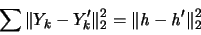 \begin{displaymath}
\sum \Vert Y_k-Y_k'\Vert^2_2 = \Vert {\mathit h}-{\mathit h}'\Vert^2_2
\end{displaymath}