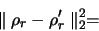\begin{displaymath}
\parallel \rho_r - \rho_r' \parallel _2^2 =
\end{displaymath}