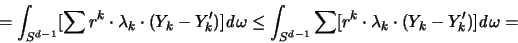 \begin{displaymath}
= \int_{S^{d-1}} [\sum r^k \cdot \lambda_k \cdot (Y_k-Y_k')...
... [r^k \cdot \lambda_k \cdot (Y_k-Y_k')]
{\mathit d}\omega =
\end{displaymath}