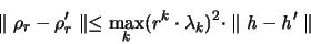 \begin{displaymath}
\parallel \rho_r - \rho'_r \parallel \leq
\max_k (r^k \cdo...
...bda_k)^2 \cdot \parallel {\mathit h} - {\mathit h}' \parallel
\end{displaymath}