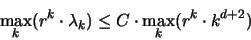 \begin{displaymath}
\max_k (r^k \cdot \lambda_k ) \leq C \cdot \max_k (r^k \cdot k^{d+2})
\end{displaymath}