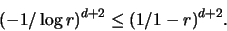 \begin{displaymath}
(-1/\log r)^{d+2} \leq (1/1-r)^{d+2}.
\end{displaymath}