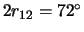 $2r_{12} = 72^\circ$