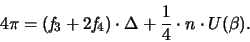 \begin{displaymath}
4\pi = ({\mathit f}_3+2{\mathit f}_4) \cdot \Delta +
\frac{1}{4} \cdot n \cdot U(\beta).
\end{displaymath}