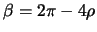 $\beta = 2\pi-4\rho$