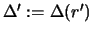 $\Delta ' := \Delta(r')$
