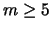 $m \geq 5$