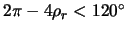 $2\pi-4\rho_r < 120^\circ$