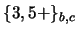 $\{3,5+\}_{b,c}$