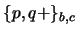$\{p,q+\}_{b,c}$