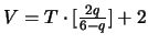 $ V = T \cdot [\frac{2q}{6-q}] + 2$