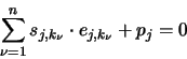 \begin{displaymath}
\sum^n_{\nu=1} s_{j,k_\nu} \cdot e_{j,k_\nu} + p_j = 0
\end{displaymath}