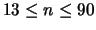 $13 \leq n \leq 90$