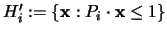 $H'_i := \{{\mathbf x} : P_i \cdot {\mathbf x} \leq 1 \}$