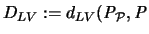 $D_{LV} := d_{LV}({\mathbf{\mathit P}}_{{\mathcal P}},{\mathbf{\mathit P}}$