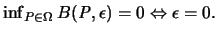 $\inf_{{\mathit P}\in \Omega} B({\mathit P},\epsilon) = 0
\Leftrightarrow \epsilon = 0.$