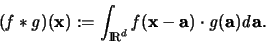 \begin{displaymath}
({\mathit f} \ast {\mathit g})({\mathbf x}):=
\int_{{\rm...
... a})
\cdot {\mathit g}({\mathbf a}){\mathit d}{\mathbf a}.
\end{displaymath}