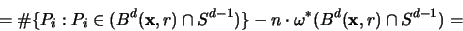 \begin{displaymath}
= \char93  \{P_i: P_i \in (B^d({\mathbf x},r) \cap S^{d-1} )\}-n \cdot
\omega^* (B^d({\mathbf x},r) \cap S^{d-1}) =
\end{displaymath}