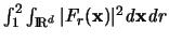 $\int_1^2 \int_{{\rm I\mkern-3mu R}^d} \vert F_r({\mathbf x})\vert^2 {\mathit d}{\mathbf x}{\mathit d}r$