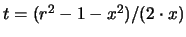 $t = (r^2-1-x^2)/(2 \cdot x)$