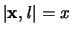 $\vert {\mathbf x},{\mathit l} \vert = x$