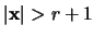 $\vert{\mathbf x}\vert > r + 1$