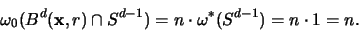 \begin{displaymath}
\omega_0(B^d({\mathbf x},r)\cap S^{d-1}) = n \cdot \omega^* (S^{d-1}) = n \cdot 1 = n.
\end{displaymath}