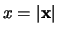 $x =\vert {\mathbf x}\vert$