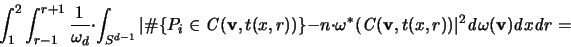 \begin{displaymath}
\int_1^2 \int_{r-1}^{r+1} \frac{1}{\omega_d} \cdot
\int_...
...{\mathit d}\omega({\mathbf v})
{\mathit d}x {\mathit d}r =
\end{displaymath}