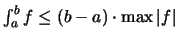 $\int_a^b f \leq (b-a) \cdot \max \vert f \vert$