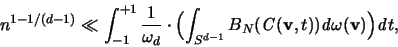 \begin{displaymath}
n^{1-1/(d-1)} \ll
\int_{-1}^{+1} \frac{1}{\omega_d} \cdot...
...bf v},t)) {\mathit d}\omega({\mathbf v}) \Bigr) {\mathit d}t,
\end{displaymath}