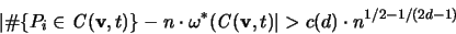 \begin{displaymath}
\vert \char93 \{P_i \in {\mathbf{\mathit C}}({\mathbf v},t...
...athit C}}({\mathbf v},t) \vert
> c(d) \cdot n^{1/2-1/(2d-1)}
\end{displaymath}