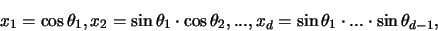 \begin{displaymath}
x_1 = \cos \theta_1 ,
x_2 = \sin \theta_1 \cdot \cos \the...
..... ,
x_d = \sin \theta_1 \cdot ... \cdot \sin \theta_{d-1},
\end{displaymath}
