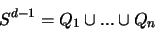 \begin{displaymath}
S^{d-1} = Q_1 \cup ... \cup Q_n
\end{displaymath}