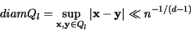 \begin{displaymath}
diam Q_l = \sup_{{\mathbf x},{\mathbf y} \in Q_l} \vert {\mathbf x} - {\mathbf y}\vert \ll n^{-1/(d-1)}
\end{displaymath}