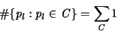 \begin{displaymath}
\char93 \{{\mathit p}_l : {\mathit p}_l \in {\mathbf{\mathit C}} \} =
\sum_{{\mathbf{\mathit C}}} 1
\end{displaymath}