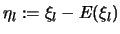 $\eta_l :=\xi_l-{\huge E}(\xi_l)$